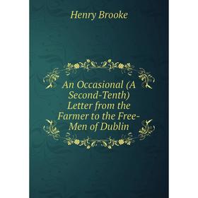

Книга An Occasional (A Second-Tenth) Letter from the Farmer to the Free-Men of Dublin
