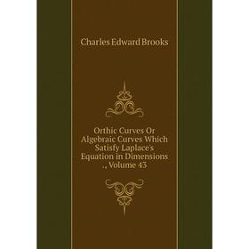 

Книга Orthic Curves Or Algebraic Curves Which Satisfy Laplace's Equation in Dimensions, Volume 43