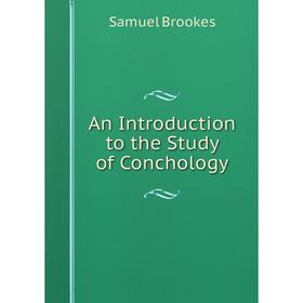 

Книга An Introduction to the Study of Conchology