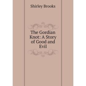 

Книга The Gordian Knot: A Story of Good and Evil