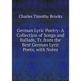 

Книга German Lyric Poetry: A Collection of Songs and Ballads, Tr. from the Best German Lyric Poets, with Notes