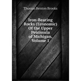 

Книга Iron-Bearing Rocks (Economic) Of the Upper Peninsula of Michigan, Volume 1