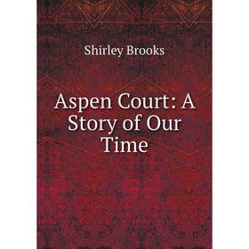

Книга Aspen Court: A Story of Our Time