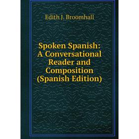 

Книга Spoken Spanish: A Conversational Reader and Composition (Spanish Edition)