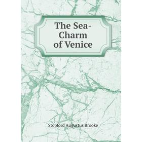 

Книга The Sea-Charm of Venice