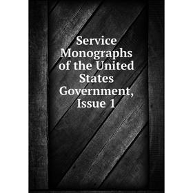 

Книга Service Monographs of the United States Government, Issue 1