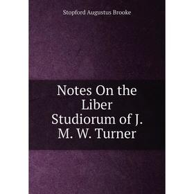 

Книга Notes On the Liber Studiorum of J M W Turner