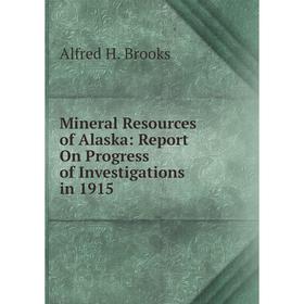 

Книга Mineral Resources of Alaska: Report On Progress of Investigations in 1915