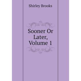 

Книга Sooner Or Later, Volume 1