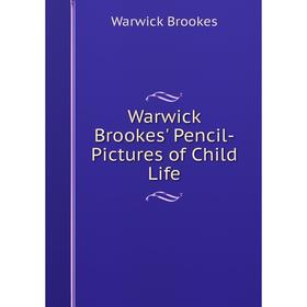 

Книга Warwick Brookes' Pencil-Pictures of Child Life