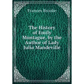

Книга The History of Emily Montague, by the Author of Lady Julia Mandeville