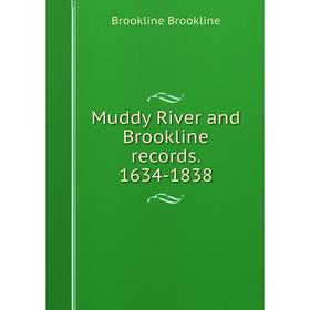 

Книга Muddy River and Brookline records 1634-1838