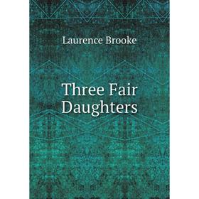 

Книга Three Fair Daughters
