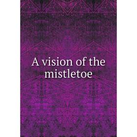 

Книга A vision of the mistletoe