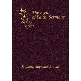 

Книга The Fight of Faith, Sermons