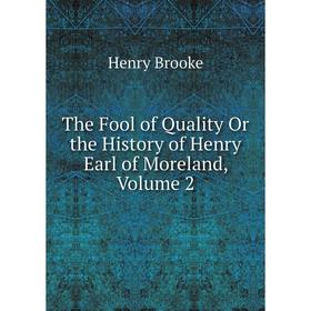 

Книга The Fool of Quality Or the History of Henry Earl of Moreland, Volume 2