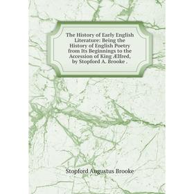 

Книга The History of Early English Literature: Being the History of English Poetry from Its Beginnings to the Accession of King Ælfred, by Stopford A.