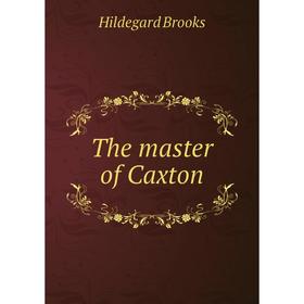 

Книга The master of Caxton