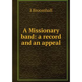 

Книга A Missionary band: a record and an appeal