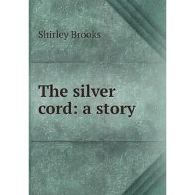 

Книга The silver cord: a story