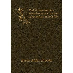 

Книга Phil Vernon and his school-masters: a story of American school life