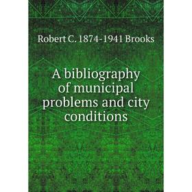 

Книга A bibliography of municipal problems and city conditions