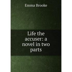 

Книга Life the accuser: a novel in two parts