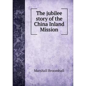 

Книга The jubilee story of the China Inland Mission