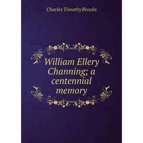 

Книга William Ellery Channing; a centennial memory