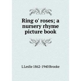 

Книга Ring o' roses; a nursery rhyme picture book