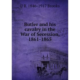 

Книга Butler and his cavalry in the War of Secession, 1861-1865