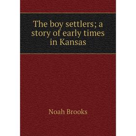 

Книга The boy settlers; a story of early times in Kansas