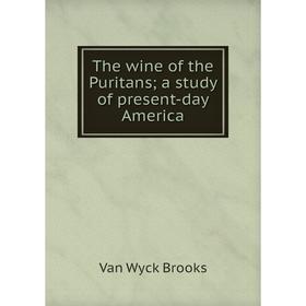 

Книга The wine of the Puritans; a study of present-day America