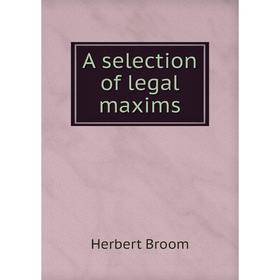 

Книга A selection of legal maxims