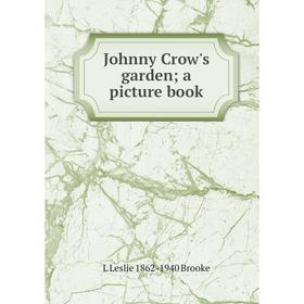 

Книга Johnny Crow's garden; a picture book