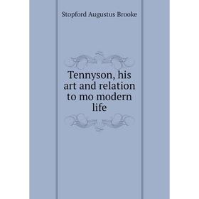 

Книга Tennyson, his art and relation to mo modern life