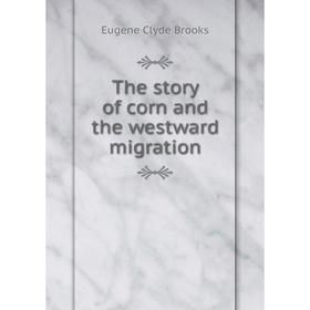 

Книга The story of corn and the westward migration