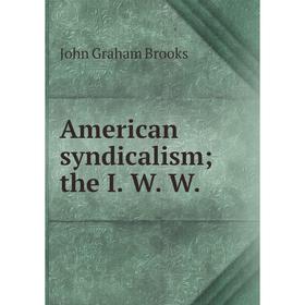 

Книга American syndicalism; the I. W. W.