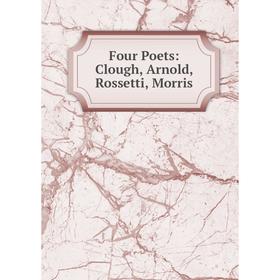 

Книга Four Poets: Clough, Arnold, Rossetti, Morris