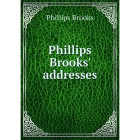 

Книга Phillips Brooks' addresses