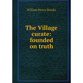 

Книга The Village curate: founded on truth