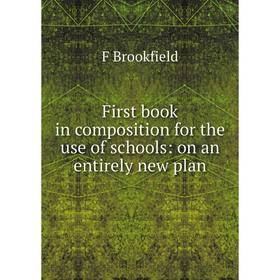

Книга First book in composition for the use of schools: on an entirely new plan