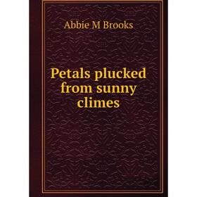 

Книга Petals plucked from sunny climes