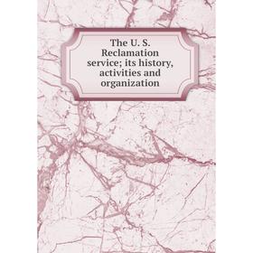 

Книга The U. S. Reclamation service; its history, activities and organization