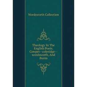 

Книга Theology In The English Poets. Cowper-coleridge-wordsworth, And Burns