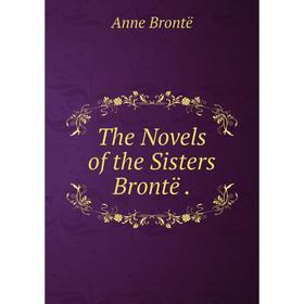 

Книга The Novels of the Sisters Brontë.