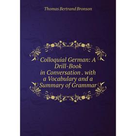 

Книга Colloquial German: A Drill-Book in Conversation. with a Vocabulary and a Summary of Grammar