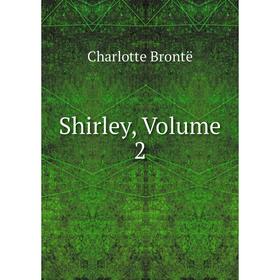 

Книга Shirley, Volume 2