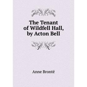 

Книга The Tenant of Wildfell Hall, by Acton Bell
