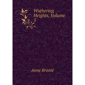 

Книга Wuthering Heights, Volume 5